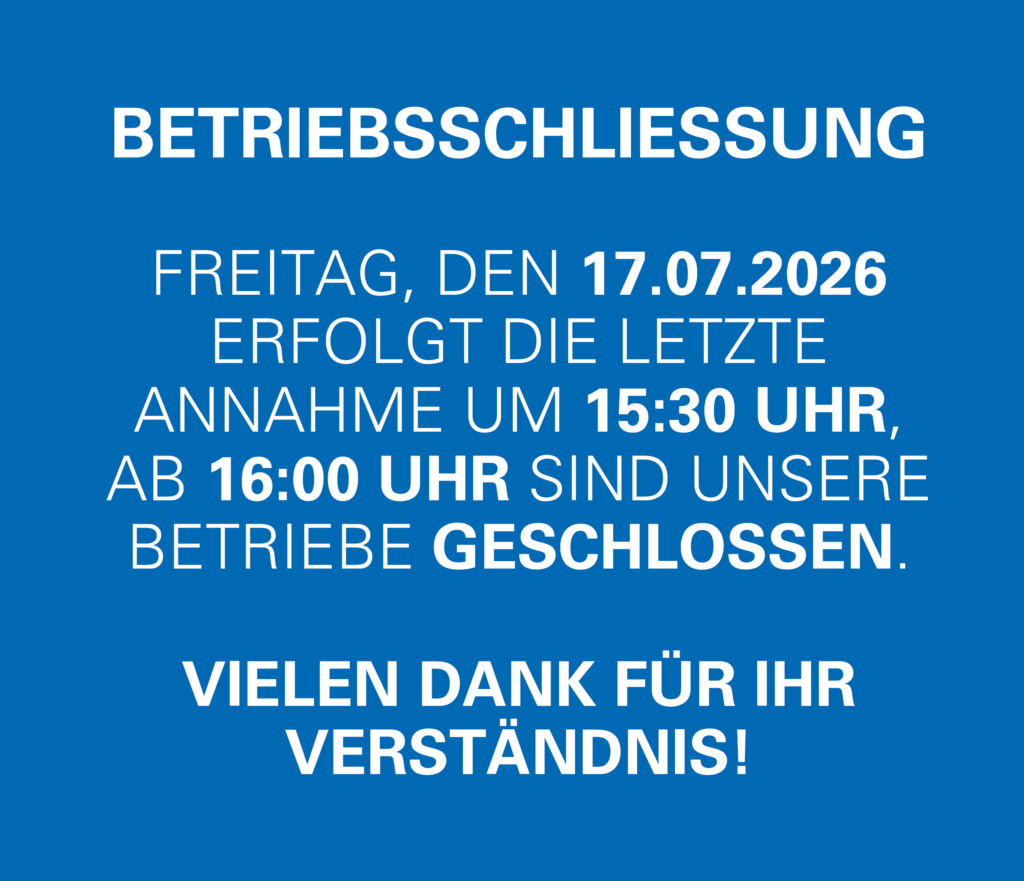 2026_07_17 Betriebsschliessung Sommerfest Betriebsschließung am 17.7.26 bereits ab 16.00 Uhr geschlossen, Die letzte Anlieferung ist um 15.30 Uhr möglich.